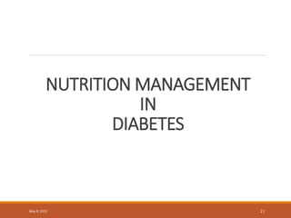 NUTRITION MANAGEMENT
IN
DIABETES
May 9, 2022 21
 