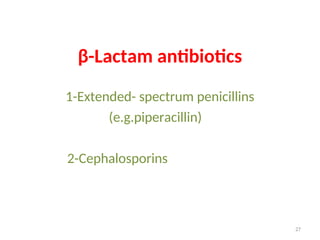 1-Extended- spectrum penicillins
(e.g.piperacillin)
2-Cephalosporins
27
β-Lactam antibiotics
 