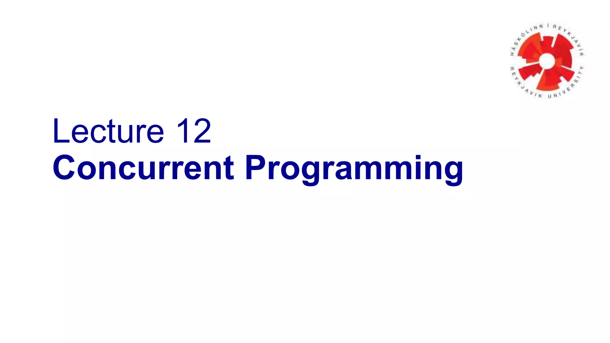 Lecture 12
Concurrent Programming

 