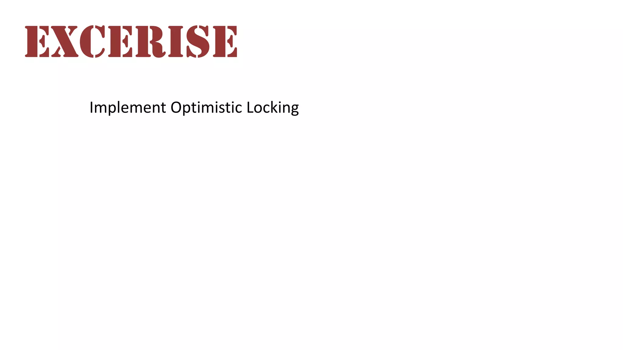 EXCERISE
Implement Optimistic Locking

 