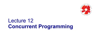 Lecture 12
Concurrent Programming

 