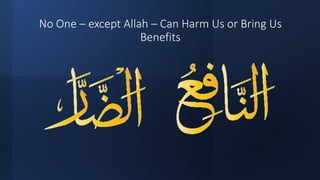 No One – except Allah – Can Harm Us or Bring Us
Benefits
 