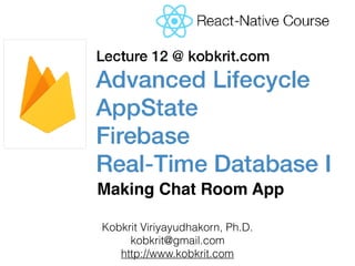 Kobkrit Viriyayudhakorn, Ph.D.
kobkrit@gmail.com
http://www.kobkrit.com
Making Chat Room App
 
