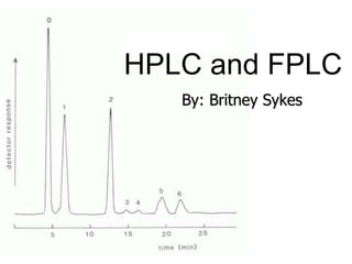 HPLC and FPLC
HPLC and FPLC
By: Britney Sykes
 