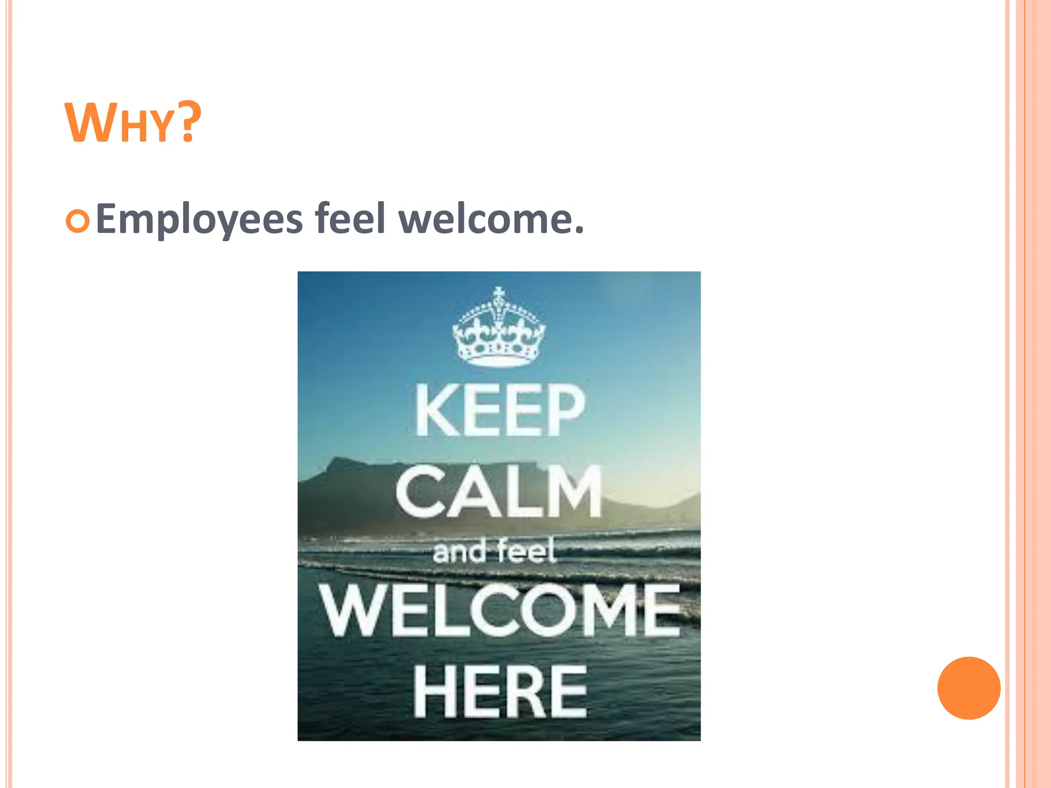 WHY?
Employees feel welcome.
 