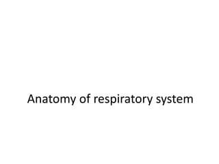 Anatomy of respiratory system
 