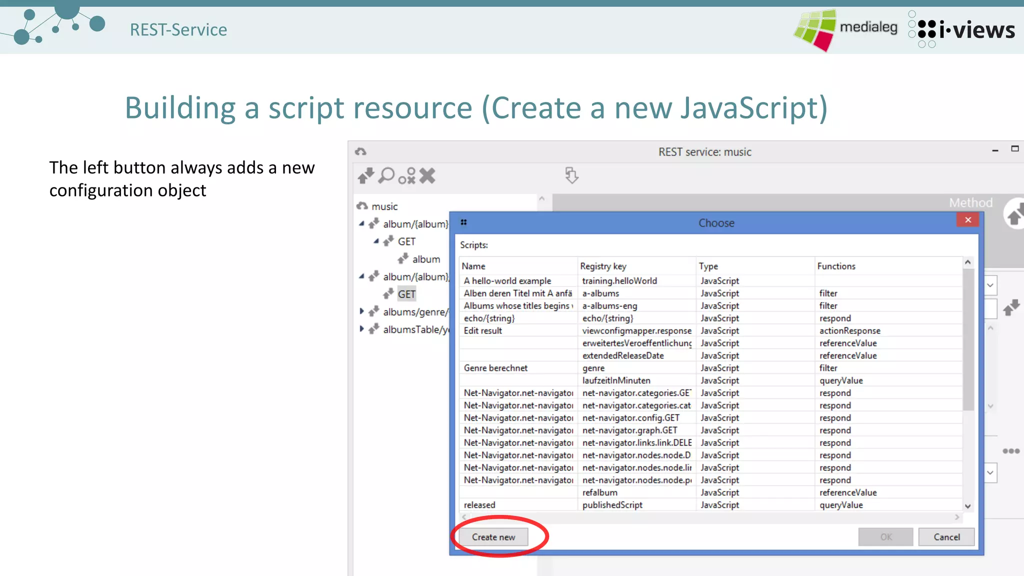 1818
REST-Service
Building	a	script resource (Create	a	new JavaScript)
The	left button always adds a	new
configuration object
 