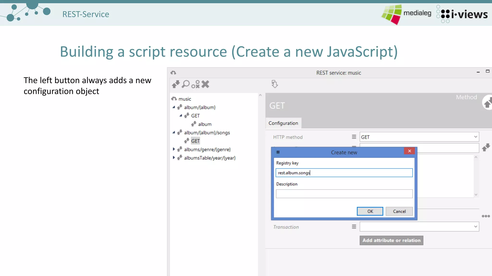 1919
REST-Service
Building	a	script resource (Create	a	new JavaScript)
The	left button always adds a	new
configuration object
 