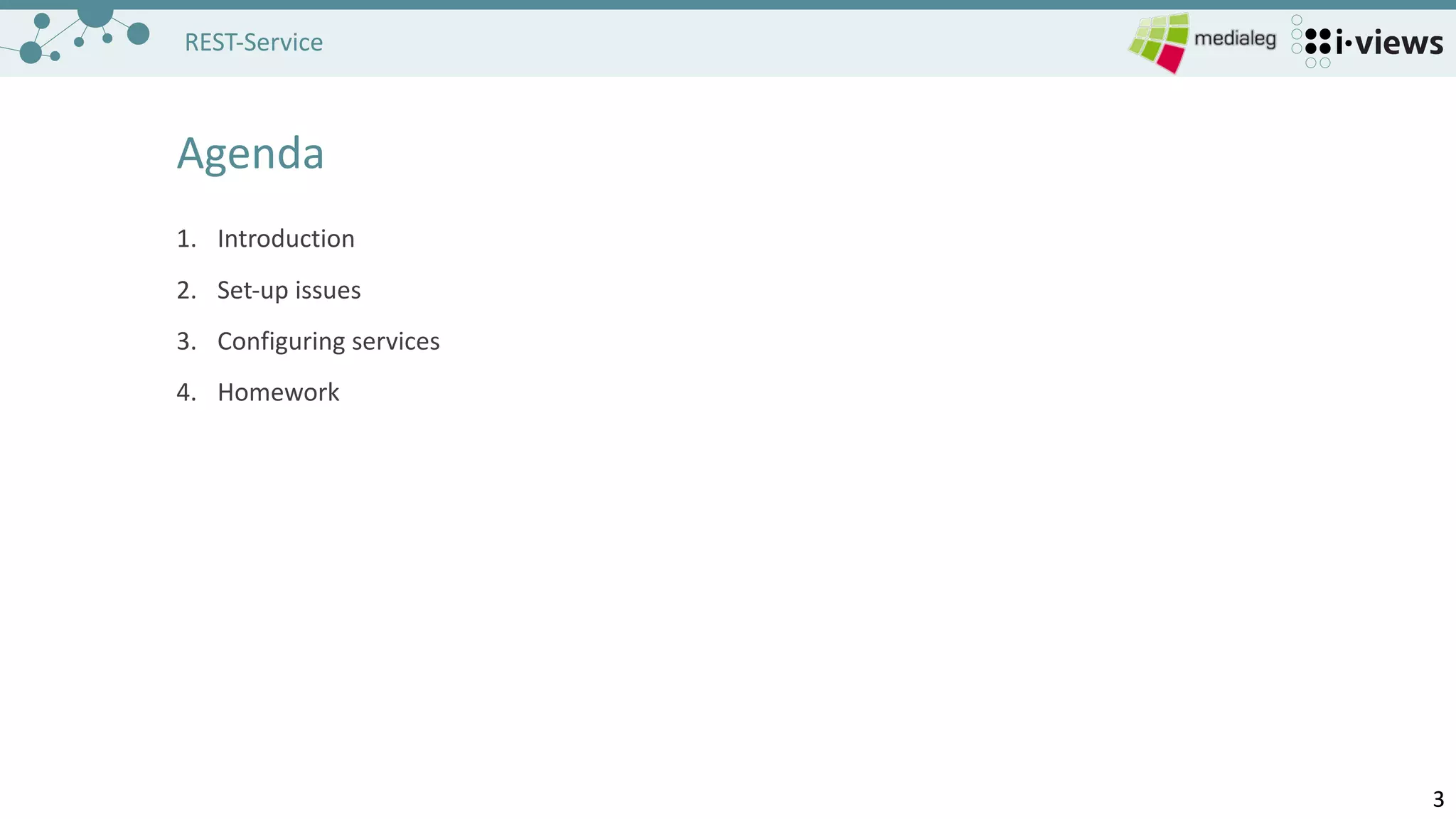 33
REST-Service
Agenda
1. Introduction
2. Set-up issues
3. Configuring services
4. Homework
 