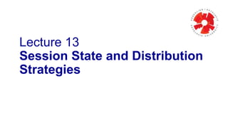 Lecture 13
Session State and Distribution
Strategies

 