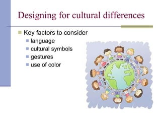 Designing for cultural differences Key factors to consider language cultural symbols gestures use of color 