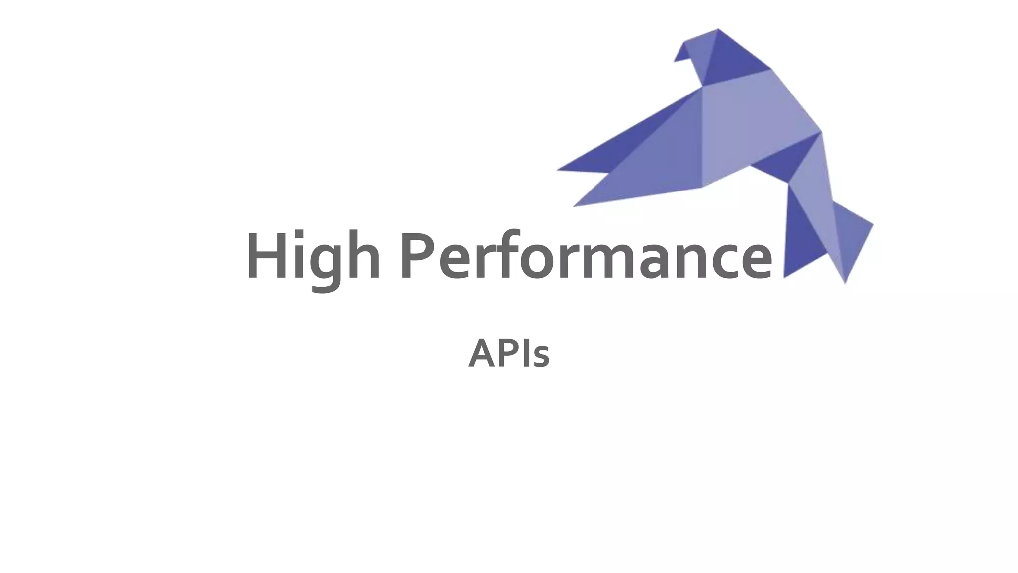 High Performance
APIs
 