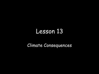Lesson 13 Climate Consequences 