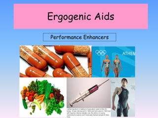 Ergogenic Aids
Performance Enhancers
 