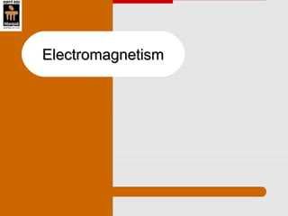 ElectromagnetismElectromagnetism
 