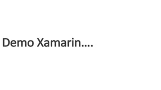 Demo	Xamarin….
 