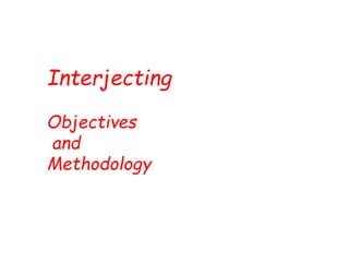 Interjecting
Objectives
and
Methodology
 