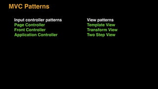 MVC Patterns
View patterns
Template View
Transform View
Two Step View
Input controller patterns
Page Controller
Front Controller
Application Controller
 
