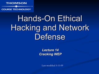 Hands-On Ethical Hacking and Network Defense Lecture 14 Cracking WEP Last modified 5-11-09 