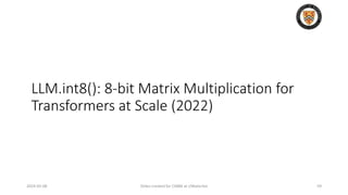 2024-05-08 Slides created for CS886 at UWaterloo 59
LLM.int8(): 8-bit Matrix Multiplication for
Transformers at Scale (2022)
 