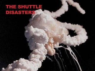 THE SHUTTLE
DISASTERS
 