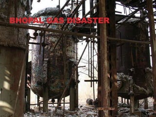 BHOPAL GAS DISASTER
 