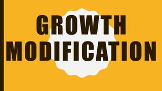 GROWTH
MODIFICATION
 