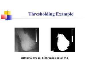 Thresholding Example
a)Original image; b)Thresholded at 118
 