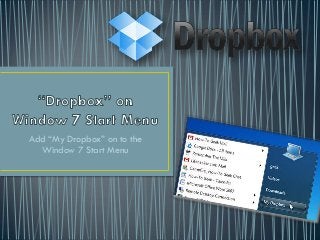 Add “My Dropbox” on to the
  Window 7 Start Menu
 