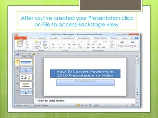 After you’ve created your Presentation click
      on File to access Backstage view.
 
