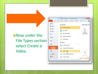 Now under   the
 File Types section
 select Create a
 Video.
 