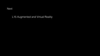 Next
L15 Augmented and Virtual Reality
 