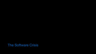 The Software Crisis
 