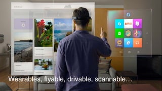 Wearables, flyable, drivable, scannable…
 