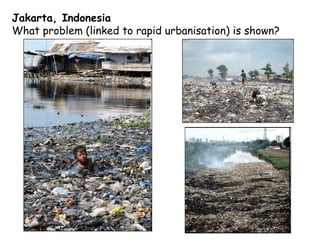 Jakarta, Indonesia  What problem (linked to rapid urbanisation) is shown? 