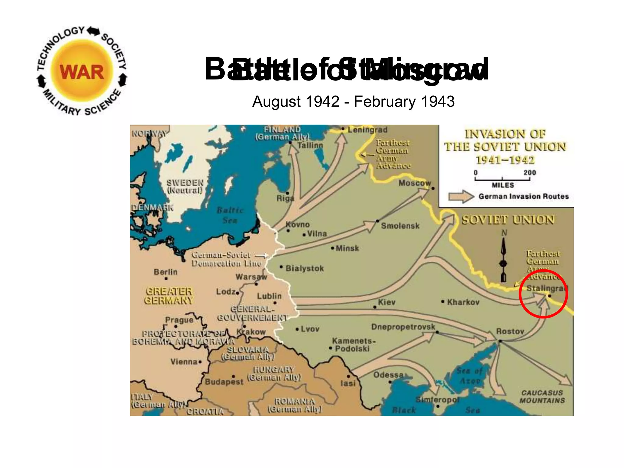 Battle of Moscow
Battle of Stalingrad
August 1942 - February 1943
 