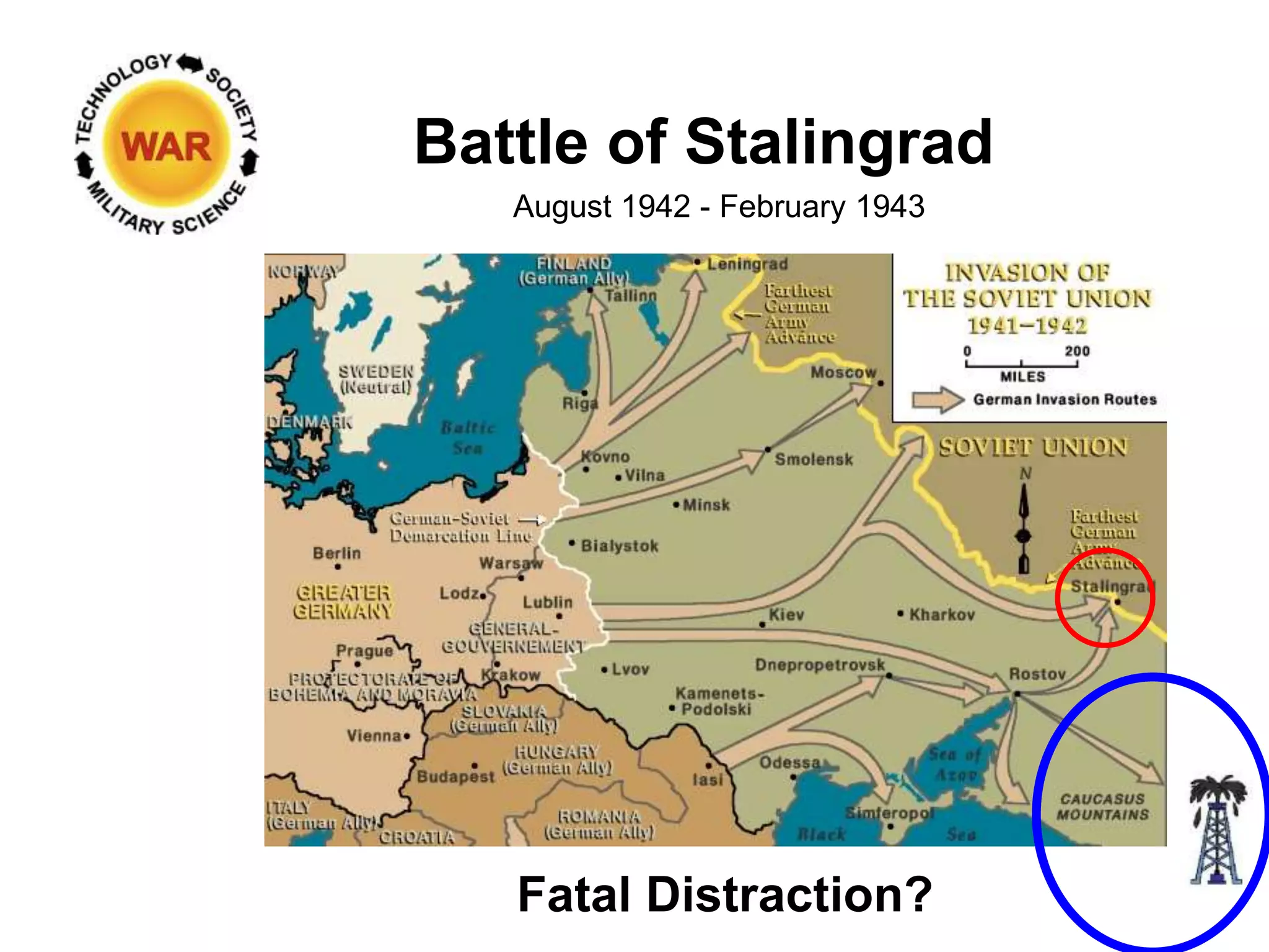 Battle of Stalingrad
August 1942 - February 1943
Fatal Distraction?
 