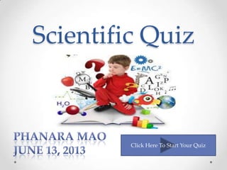 Scientific Quiz
Click Here To Start Your Quiz
 