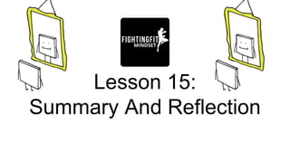 Lesson 15:
Summary And Reflection
 