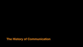 The History of Communication
 