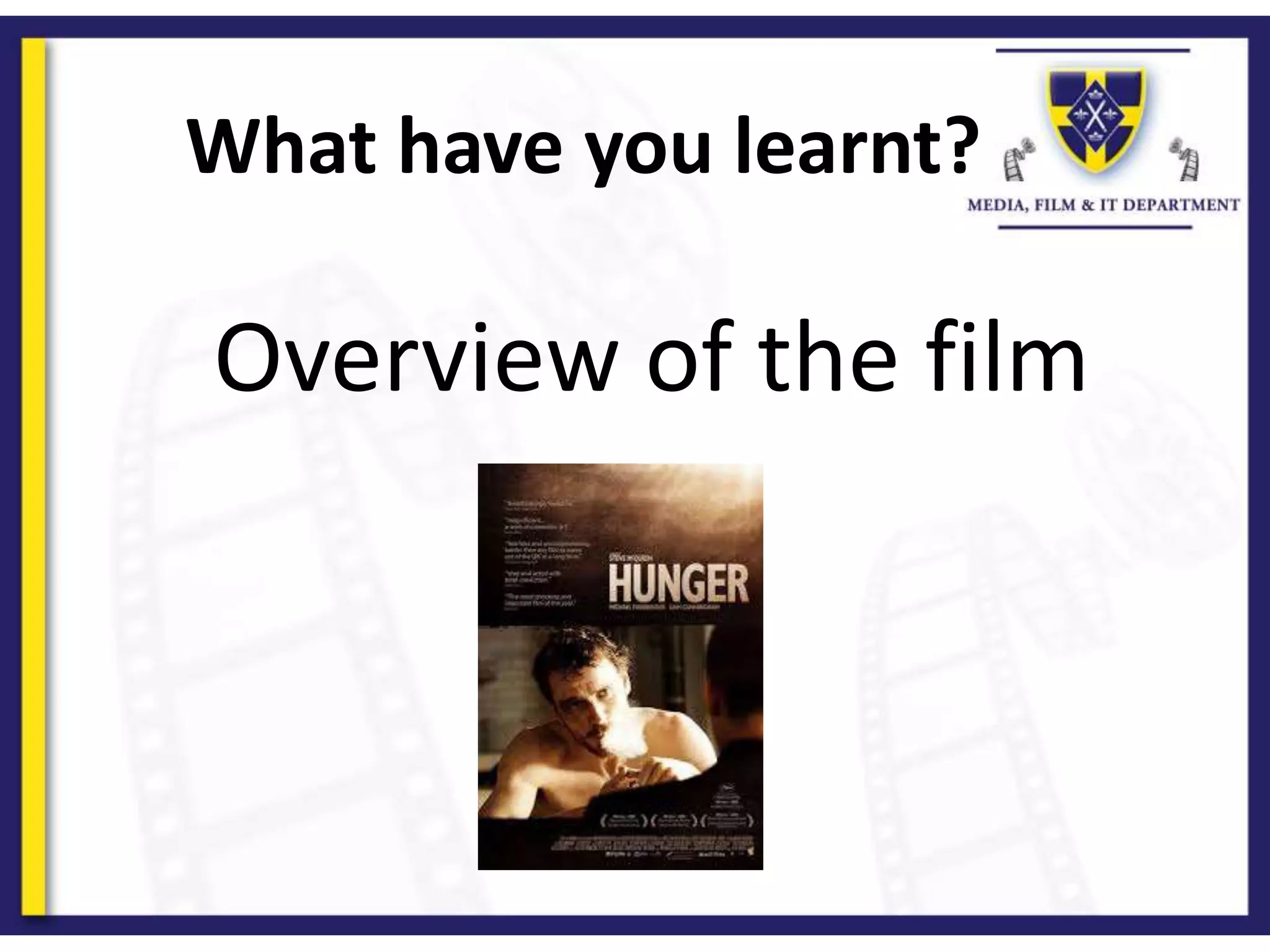 What have you learnt?
Overview of the film
 