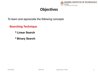 06/10/2025 CSE 1001 Department of CSE 2
Objectives
To learn and appreciate the following concepts
Searching Technique
 Linear Search
 Binary Search
 