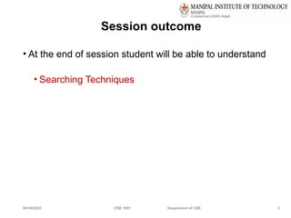 06/10/2025 CSE 1001 Department of CSE 3
Session outcome
• At the end of session student will be able to understand
• Searching Techniques
 