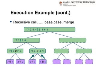 38
Execution Example (cont.)
 Recursive call, …, base case, merge
7 2  9 4
7  2  2 7 9 4  4 9
7  7 2  2
7 2 9 4  3 8 6 1
9  9 4  4
 