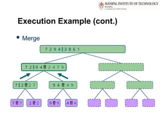 39
Execution Example (cont.)
 Merge
7 2  9 4  2 4 7 9
7  2  2 7 9 4  4 9
7  7 2  2 9  9 4  4
7 2 9 4  3 8 6 1
 