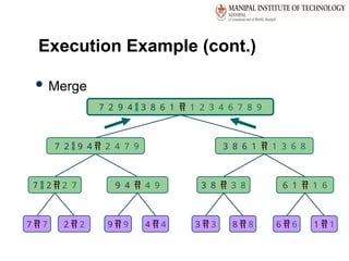 41
Execution Example (cont.)
 Merge
7 2  9 4  2 4 7 9 3 8 6 1  1 3 6 8
7  2  2 7 9 4  4 9 3 8  3 8 6 1  1 6
7  7 2  2 9  9 4  4 3  3 8  8 6  6 1  1
7 2 9 4  3 8 6 1  1 2 3 4 6 7 8 9
 