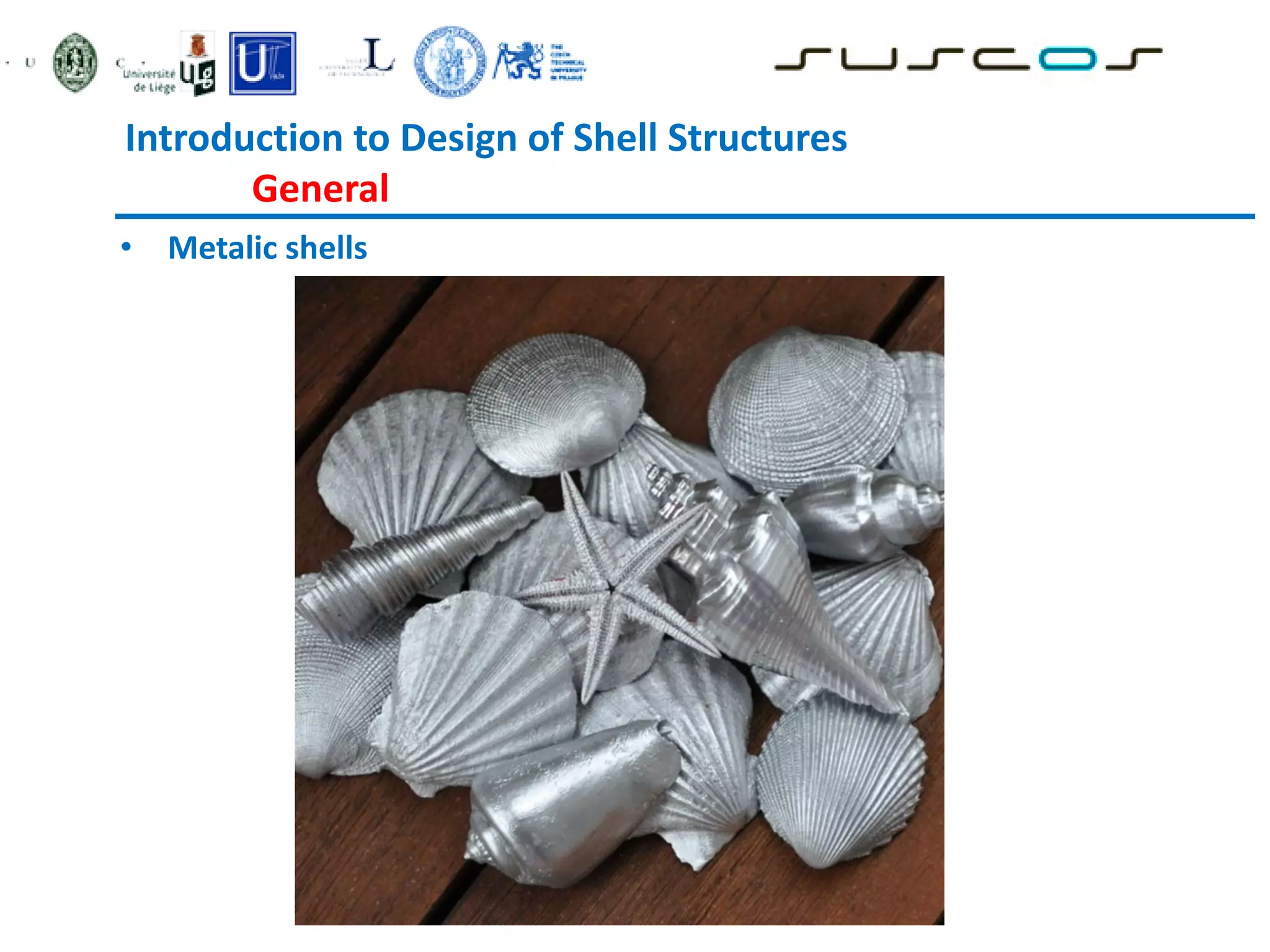 • Metalic shells
Introduction to Design of Shell Structures
General
 