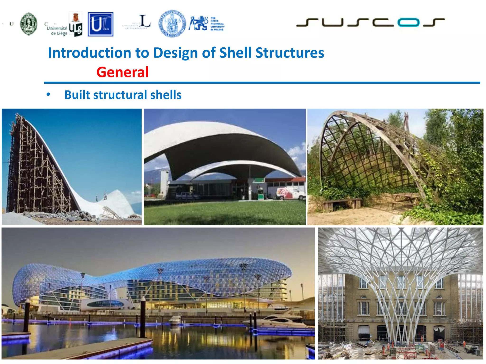 • Built structural shells
Introduction to Design of Shell Structures
General
 