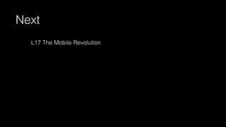 Next
L17 The Mobile Revolution
 