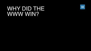 WHY DID THE
WWW WIN?
Q5
 